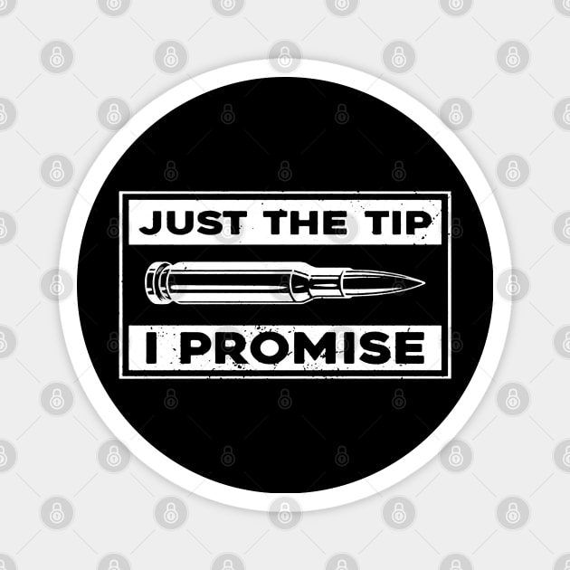 Just The Tip I Promise Magnet by santiagoaldomarcias